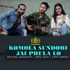 About KOMOLA SUNDORI JAI PHULA LO Song